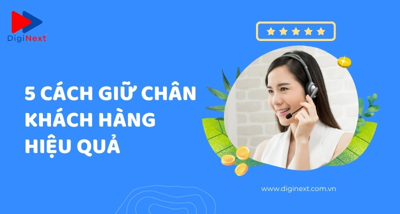 5 cách giữ chân khách hàng hiệu quả