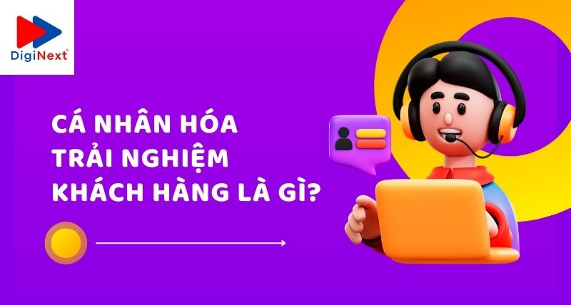 ca-nhan-hoa-trai-nghiem-khach-hang-la-gi