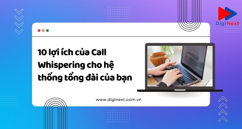 10-loi-ich-cua-call-whispering-cho-he-thong-tong-dai-cua-ban