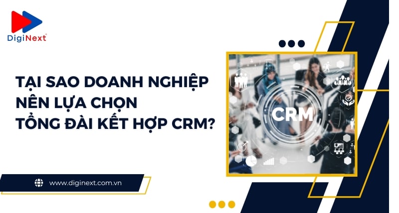 tai-sao-doanh-nghiep-nen-lua-chon-tong-dai-ket-hop-crm