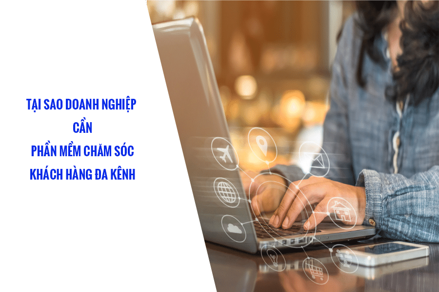 doanh-nghiep-can-phan-mem-ban-hang-cham-soc-khach-hang-da-kenh