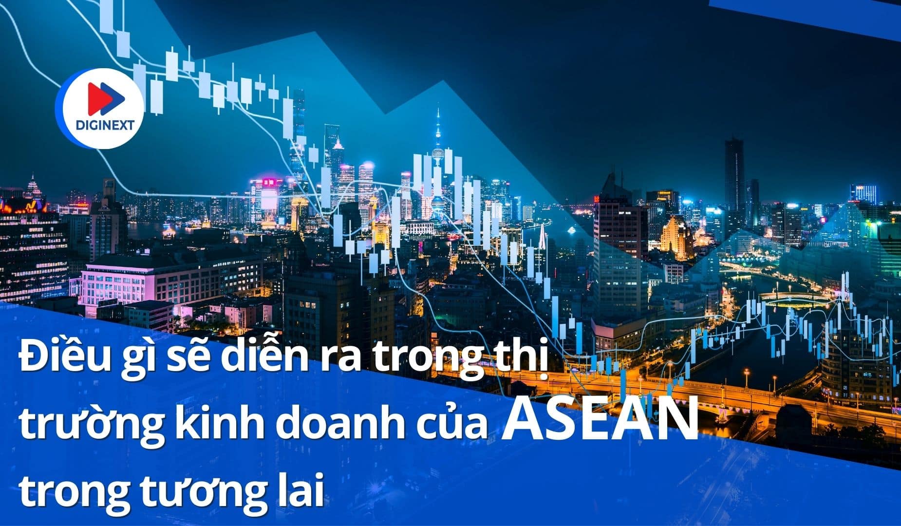 dieu-gi-se-dien-ra-trong-thi-truong-kinh-doanh-cua-asean-trong-tuong-lai