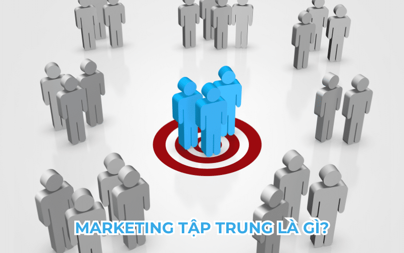 marketing-tap-trung-la-gi-?