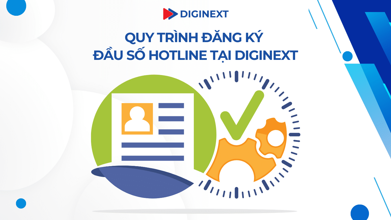 Quy trình đăng ký đầu số hotline tại DigiNext