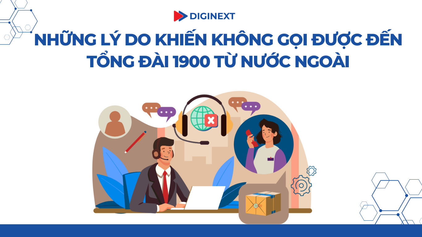 Những lý do khiến không gọi được đến tổng đài 1900 từ nước ngoài