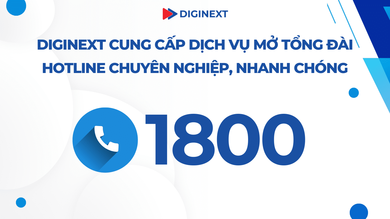 DigiNext cung cấp dịch vụ mở tổng đài hotline 1800 chuyên nghiệp, nhanh chóng