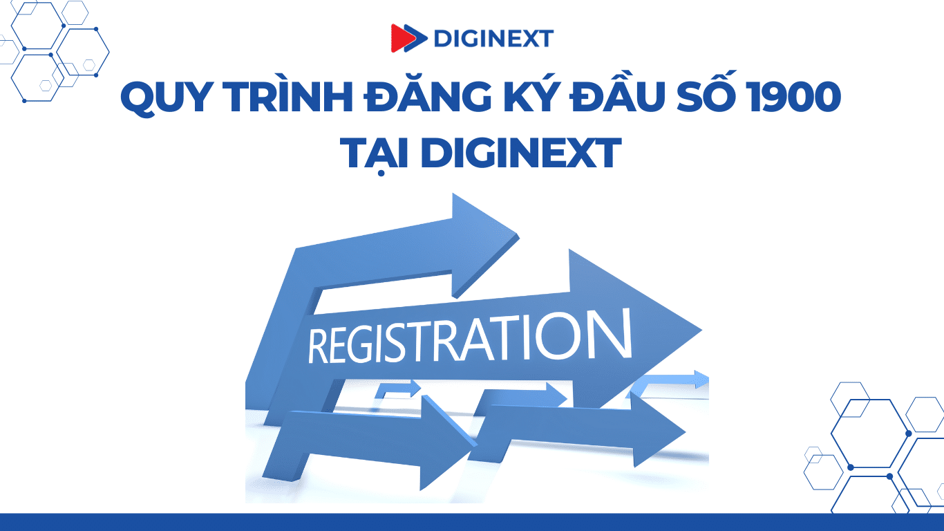 Quy trình đăng ký đầu số 1900 tại DigiNext
